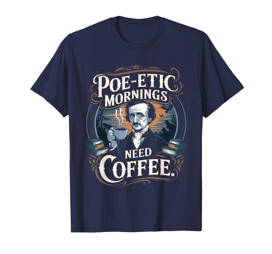 Edgar Allan Poe-etic mornings need coffee Gothic literature T-Shirt