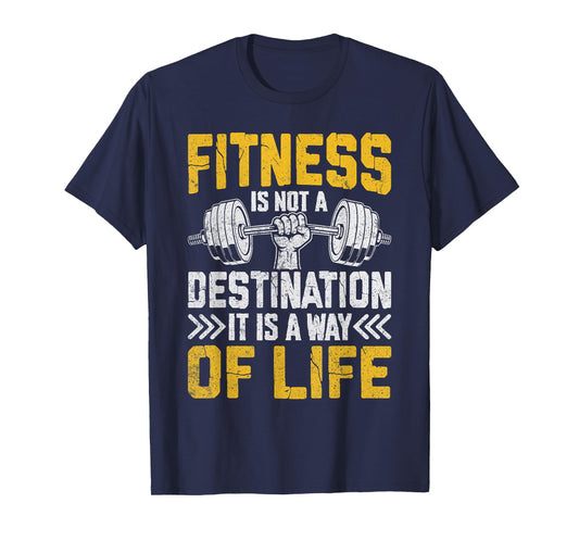 Fitness Is A Way Of Life Not A Destination T-Shirt