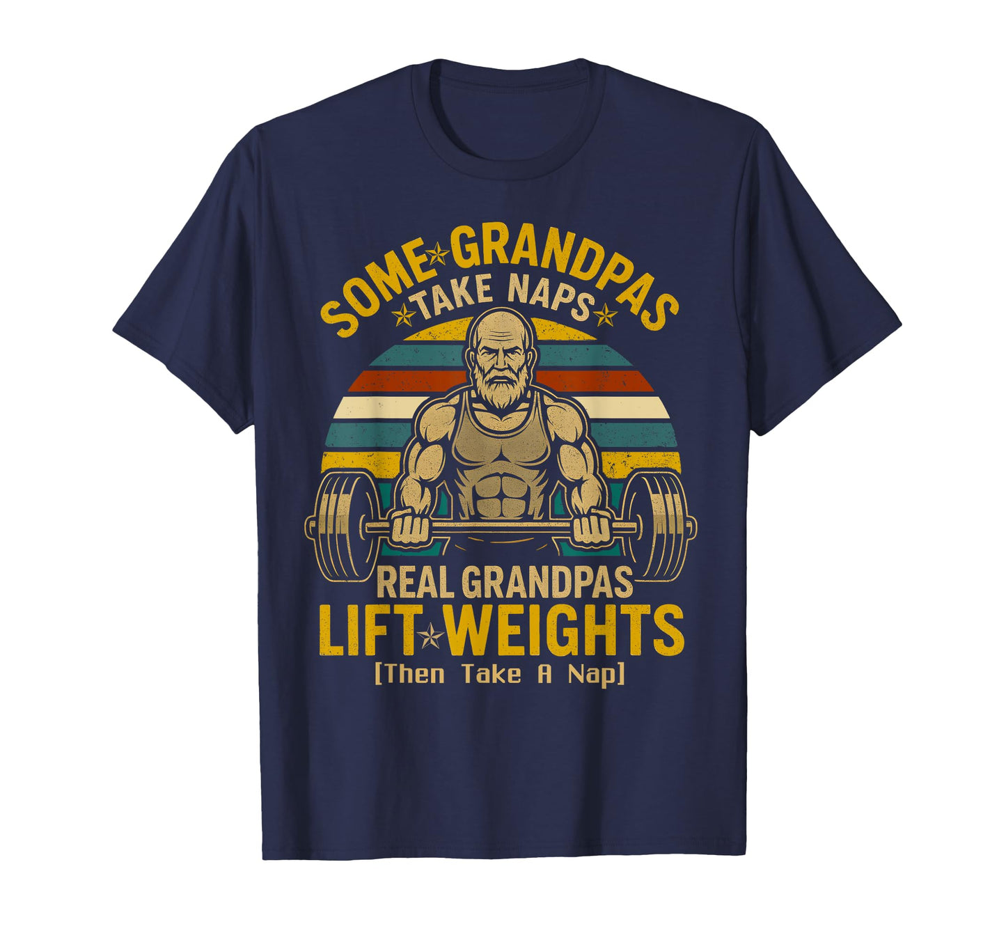 Some Grandpas Take Naps Real Grandpas Lift Weights T-Shirt