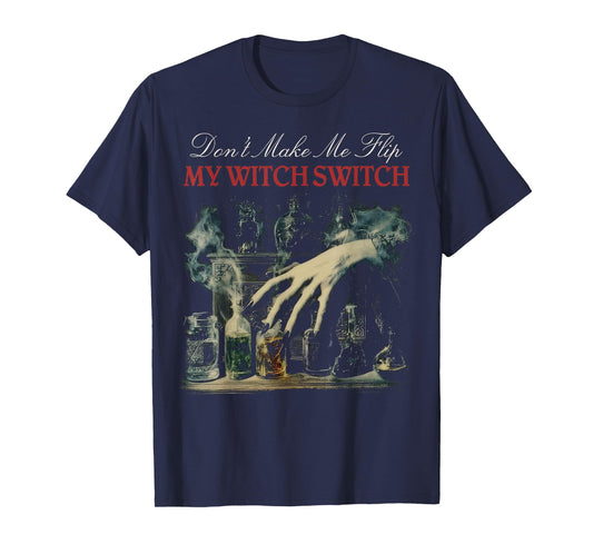 Don’t Make Me Flip My Witch Switch Funny Halloween T-Shirt