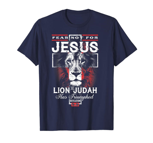 Fear Not For Jesus The Lion Of Judah Has Triumphed T-Shirt