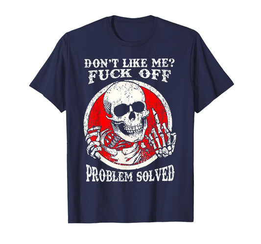 Dont Like Me Fuck Off Problem Solved Skull T-Shirt