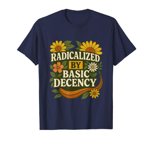 Funny Radicalized By Basic Decency Tee Vintage Floral Womens T-Shirt