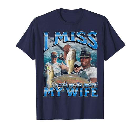 I Miss My Wife Funny Offensive Fishing Meme Bootleg Graphic T-Shirt