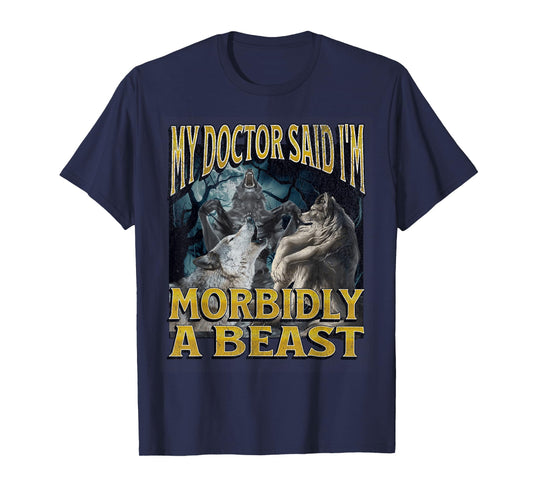 Morbidly A Beast Funny Cringe Alpha Werewolf Wolf Meme T-Shirt