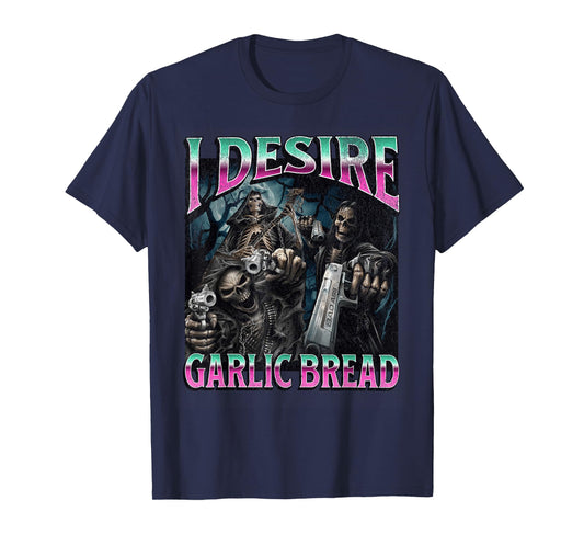I Desire Garlic Bread Funny Hard Skeleton Meme Bootleg T-Shirt