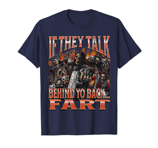 If They Talk Behind Yo Back.. Fart Funny Hard Skeleton Meme T-Shirt