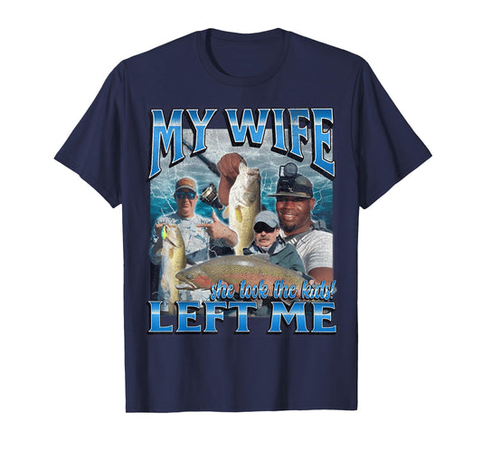 My Wife Left Me Funny Offensive Fishing Meme Bootleg Graphic T-Shirt