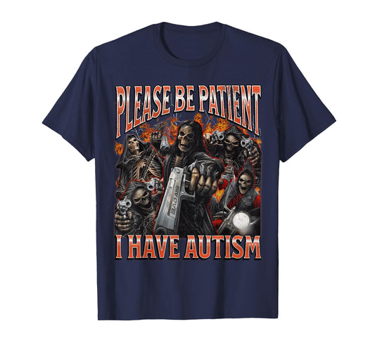 Please Be Patient I Have Autism Funny Hard Skeleton Meme T-Shirt