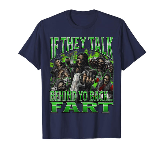 If They Talk Behind Yo Back.. Fart Funny Hard Skeleton Meme T-Shirt