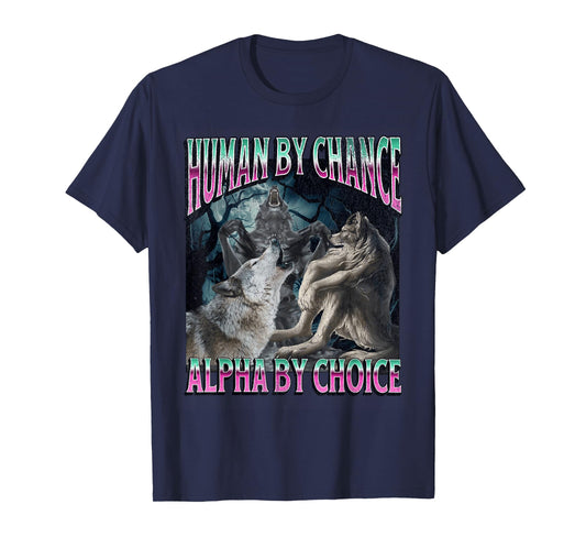 Human By Chance Alpha By Choice Funny Werewolf Wolf Meme T-Shirt