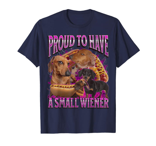 Proud To Have A Small Wiener Funny Offensive Dachshund T-Shirt