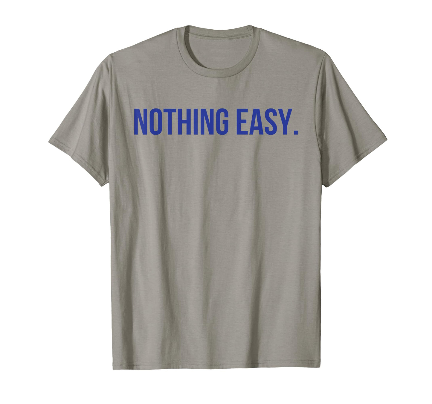 Nothing Easy Motivational Short Sports Spirit Quote Saying T-Shirt