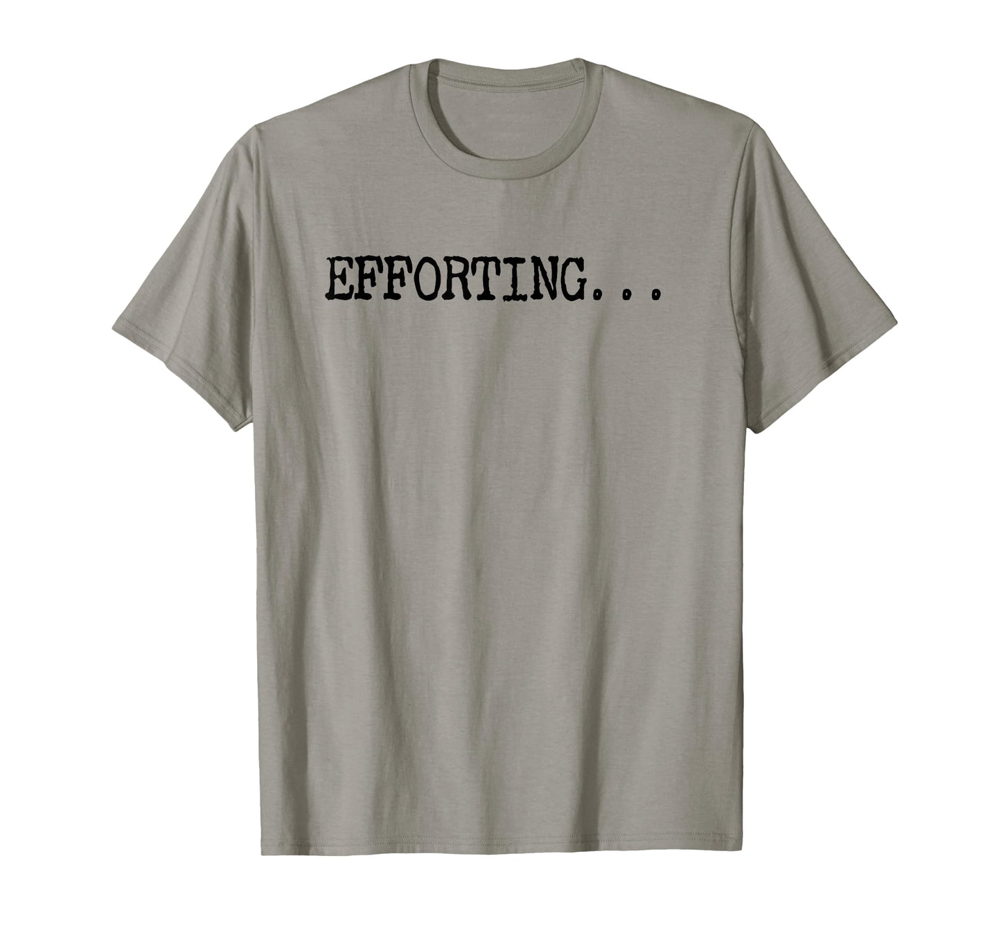 Efforting - Motivational Quote For Determined Minds Funny T-Shirt