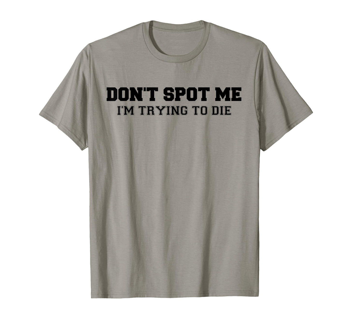 Don't Spot Me I'm Trying to Die Bodybuilding Lifting T-Shirt