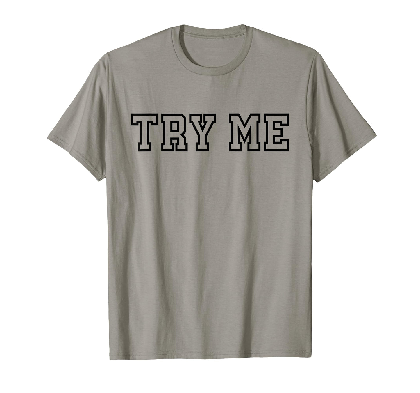 Try Me - Funny Sarcastic Rude T-Shirt