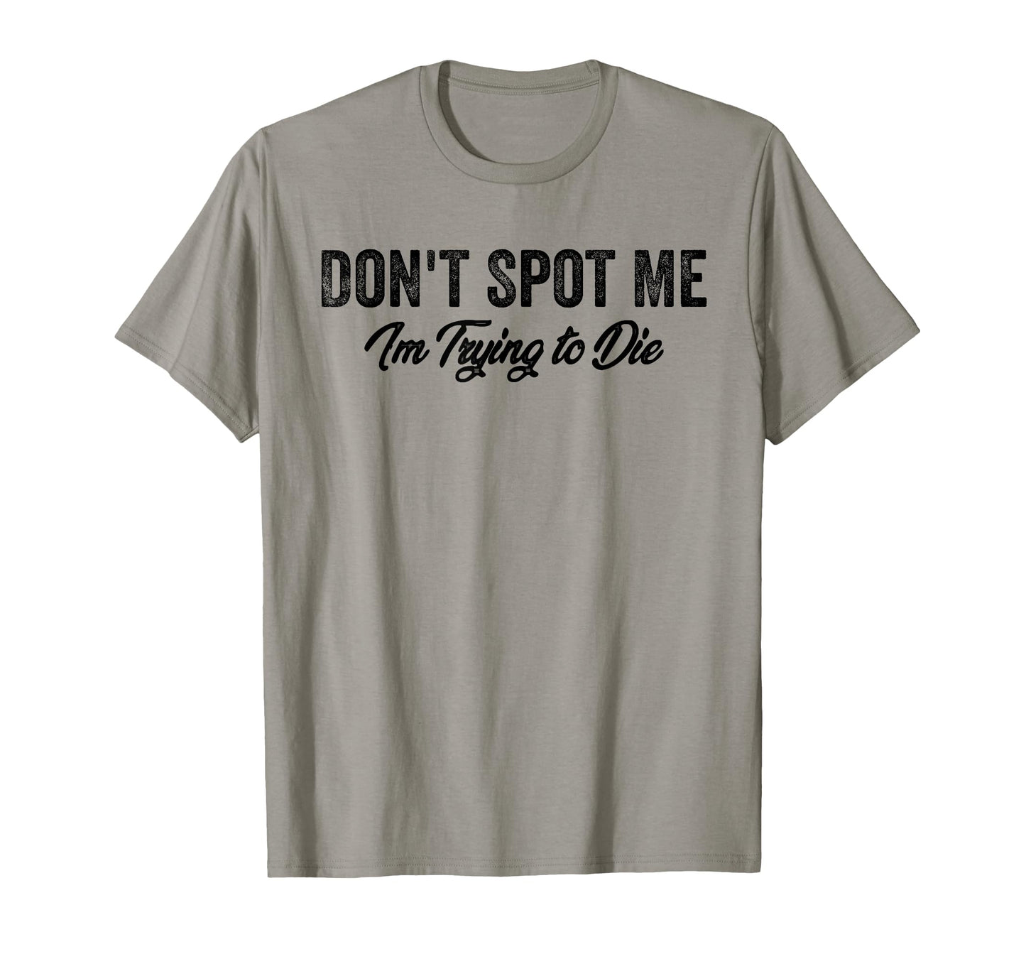 Don't Spot Me I'm Trying to Die Bodybuilding Lifting T-Shirt