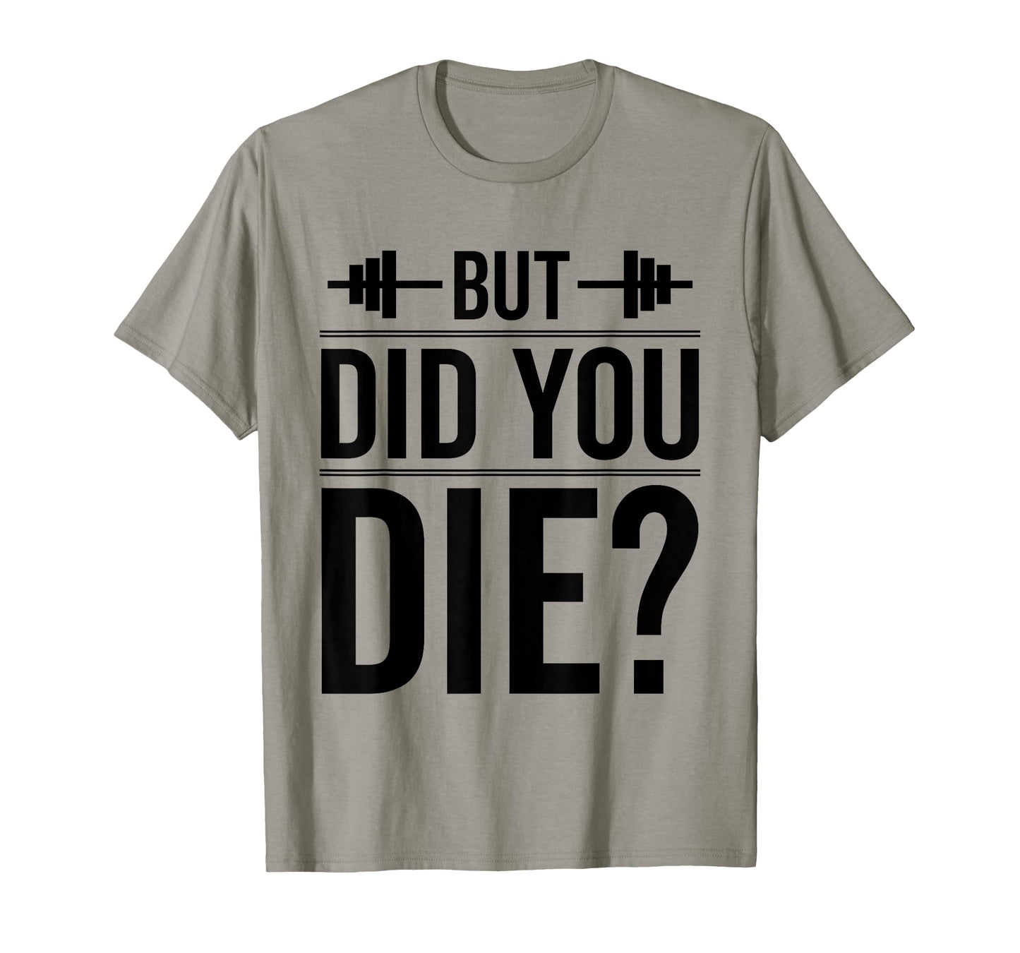 Gym But Did You Die Fitness Workout inspirational Quotes Men T-Shirt