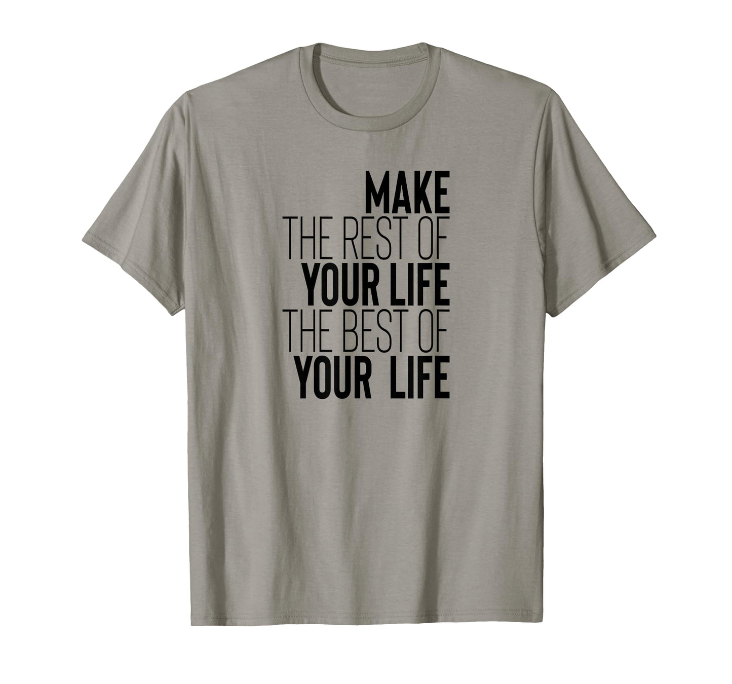 Make The Rest Of Your Life The Best Of Your Life T-Shirt