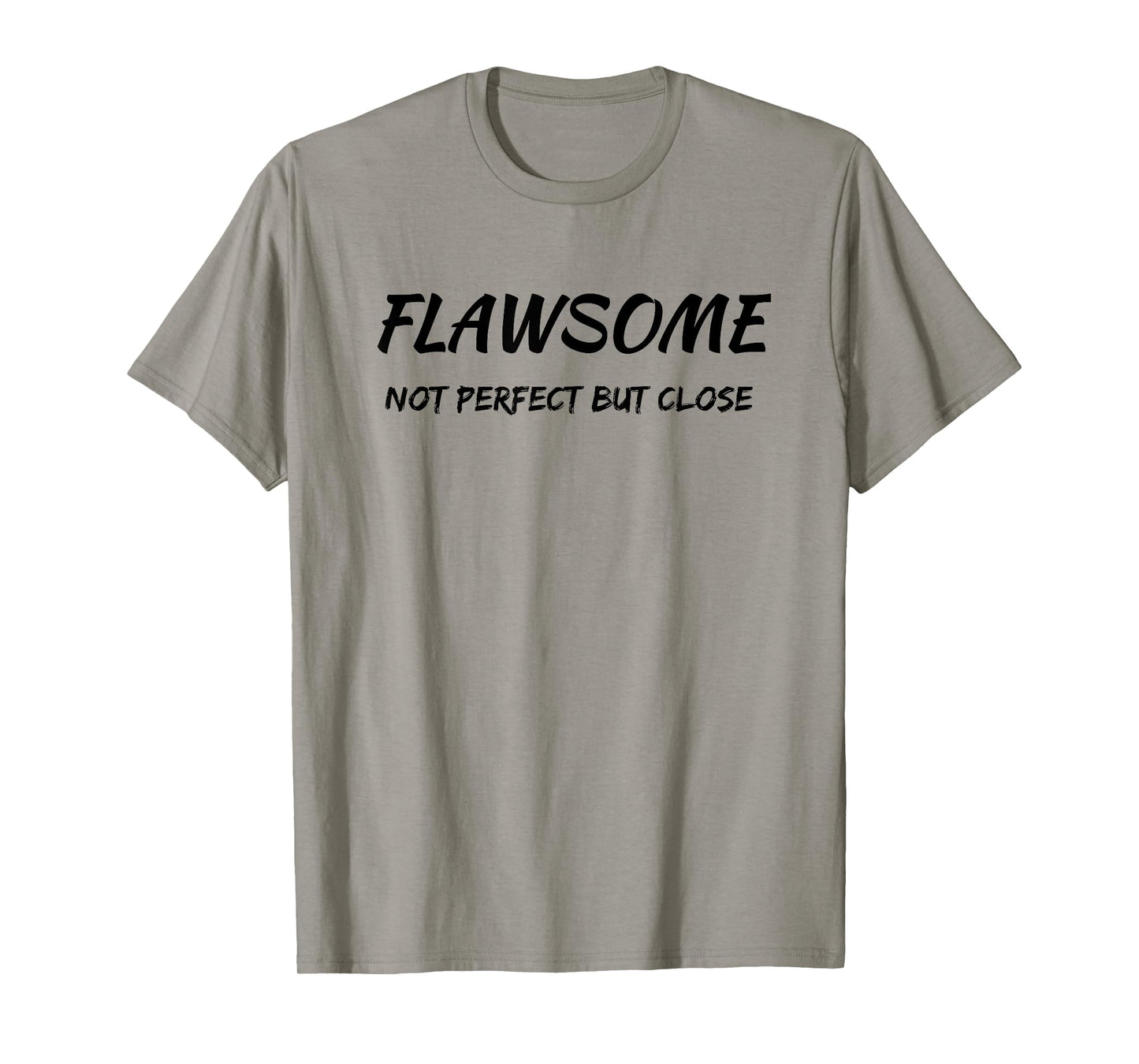 Flawsome Not Perfect But Close Flawed And Awesome Confidence T-Shirt