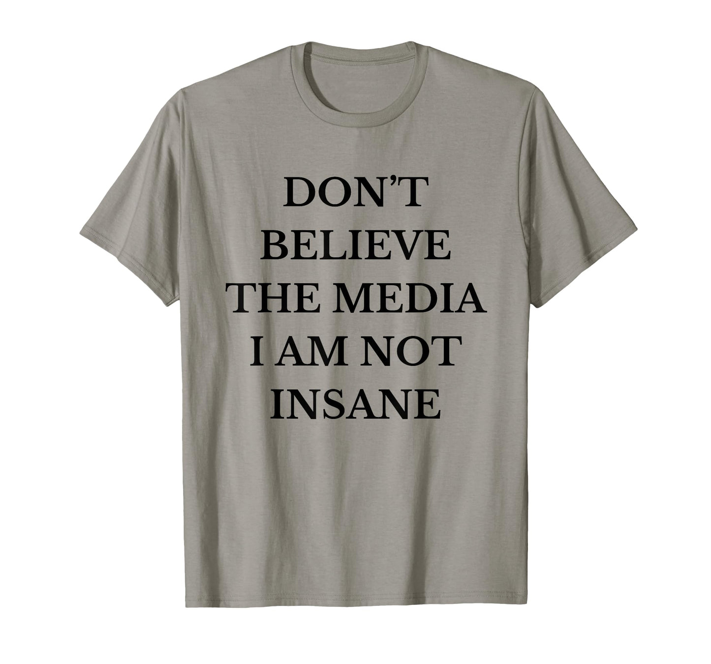 Don't Believe the Media I Am Not Insane Funny Sarcastic Text T-Shirt