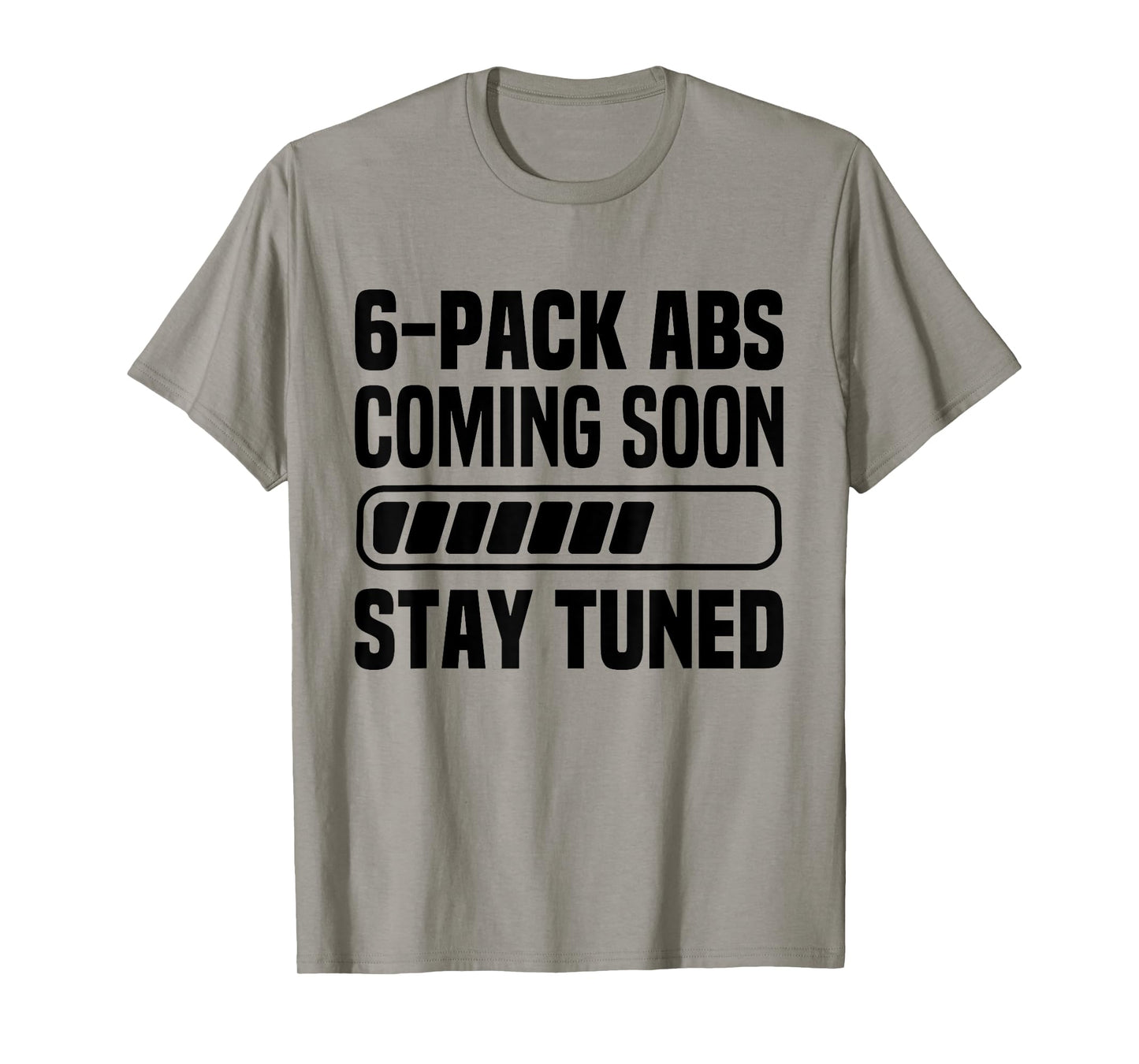 Six Pack Coming Soon 6 Pack Abs Stay Tuned Funny Workout Gym T-Shirt