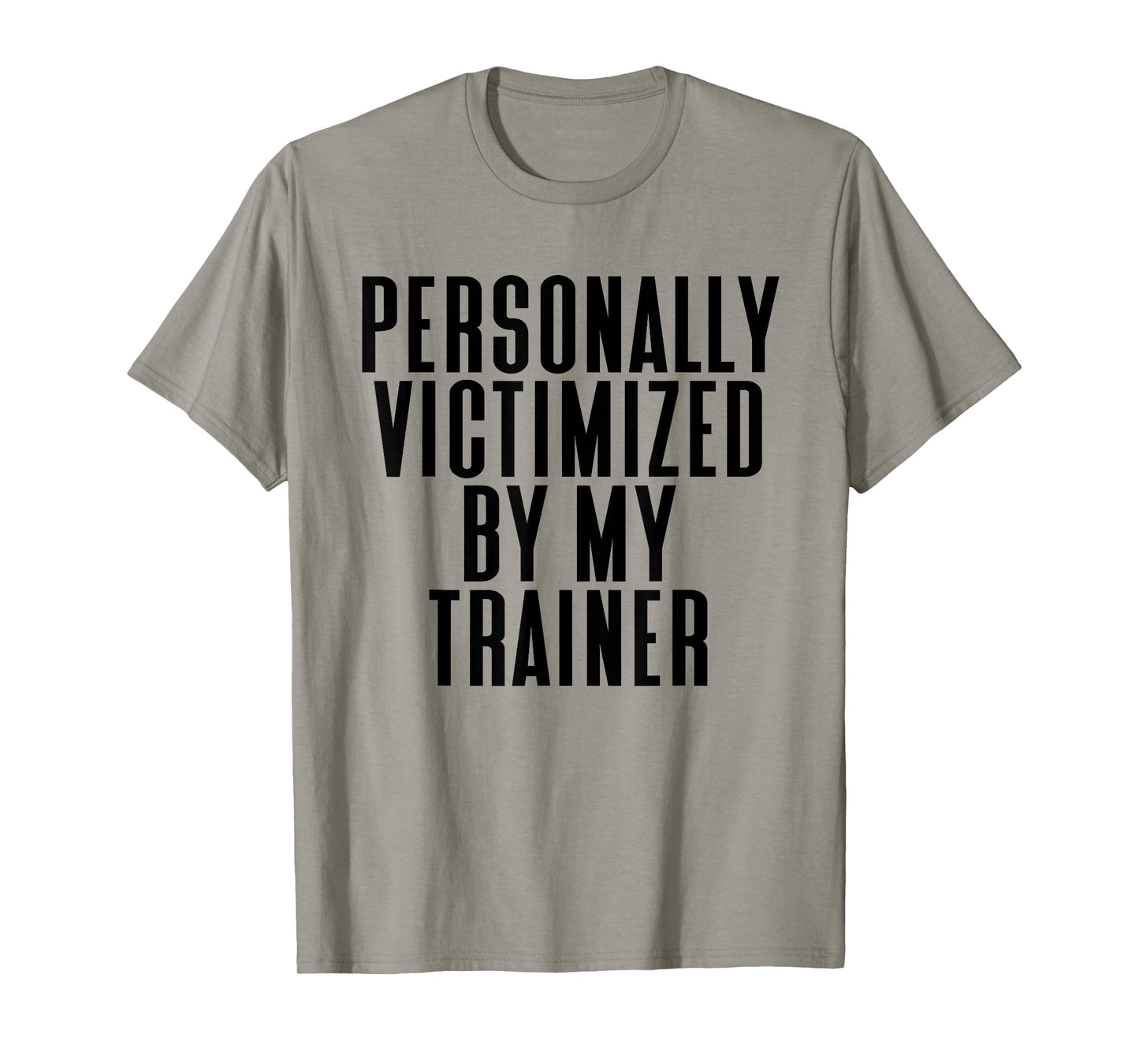 Personally Victimized By My Trainer Funny Gym T-Shirt T-Shirt