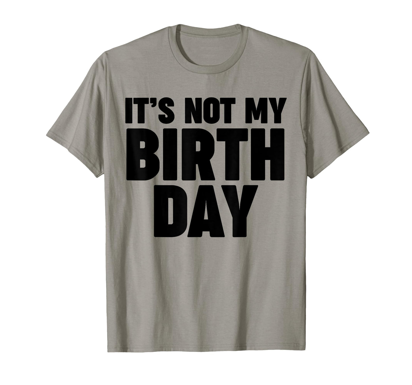 It's not my birthday T-Shirt
