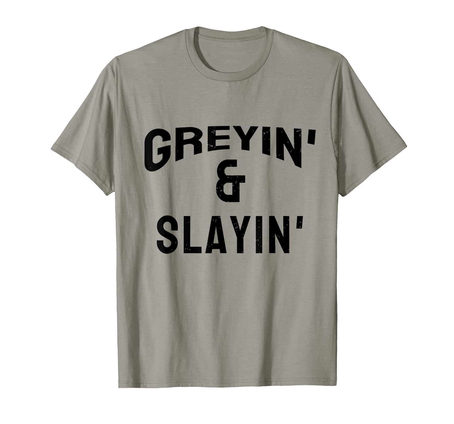 Greyin And Slayin Funny Grey Hair Workout T-Shirt