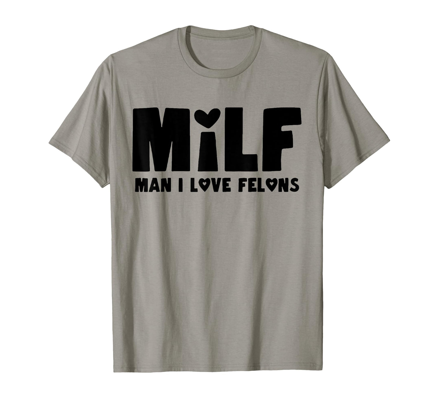 Milf Man I Love Felons T-Shirt