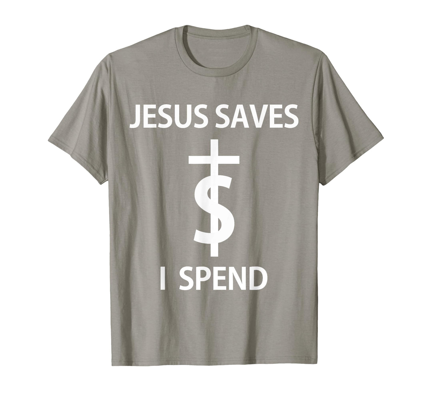 Jesus Saves I Spend - T-Shirt