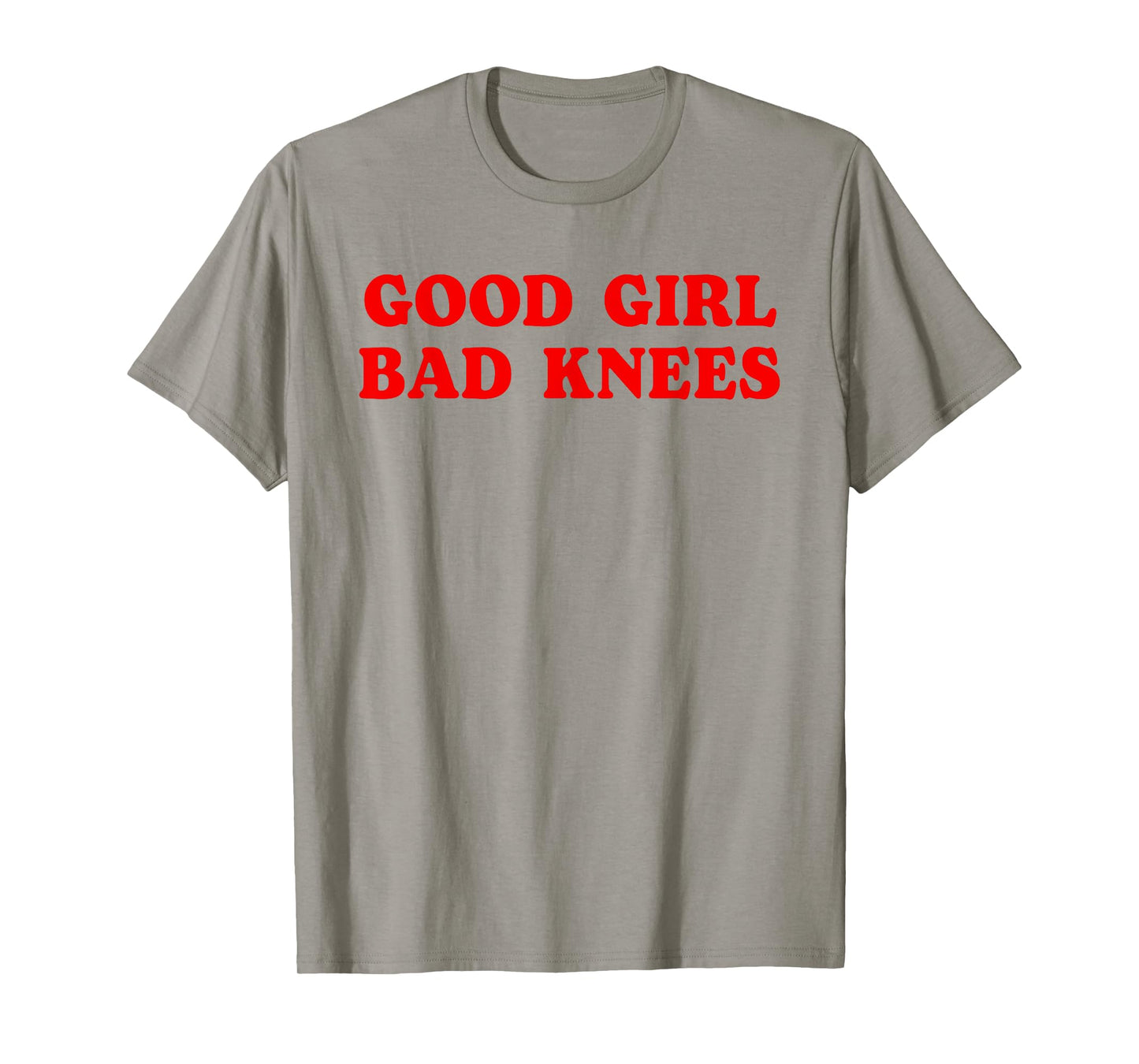 Good Girl Bad Knees Funny humor Girls Women Quote T-Shirt
