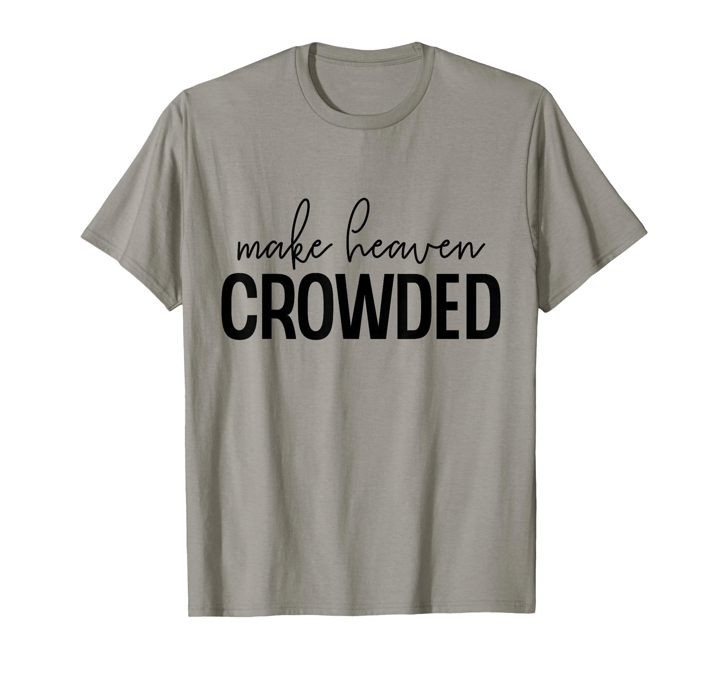 Make Heaven Crowded Jesus Believer Religious Christian T-Shirt