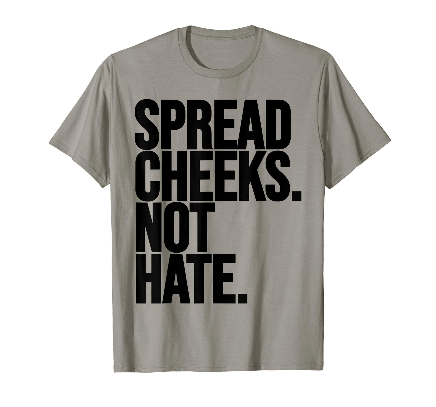 Spread Cheeks Not Hate Funny Gym Fitness and Workout T-Shirt