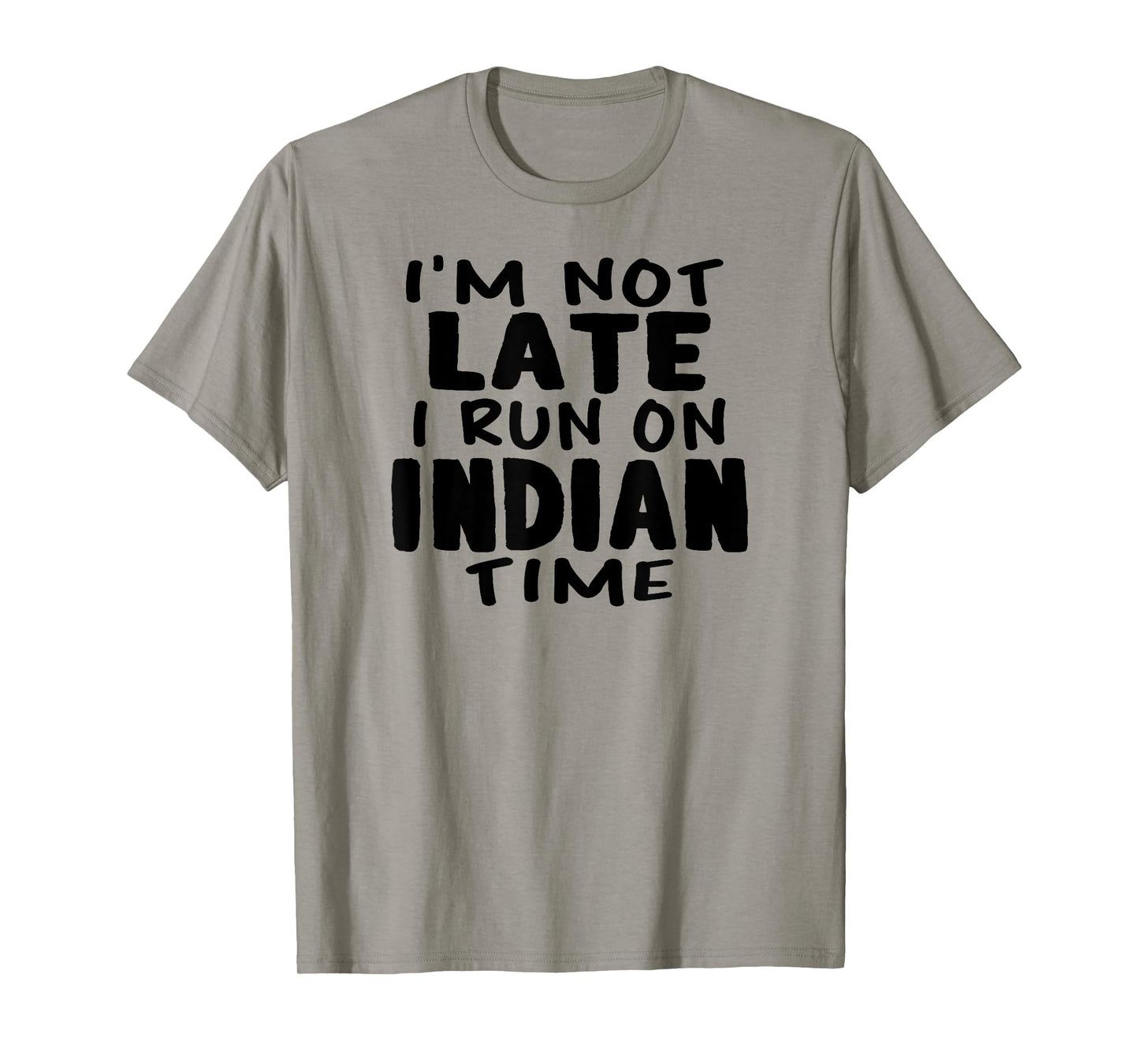 I'm Not Late I Run On Indian Time LOL Funny Naan T-Shirt T-Shirt