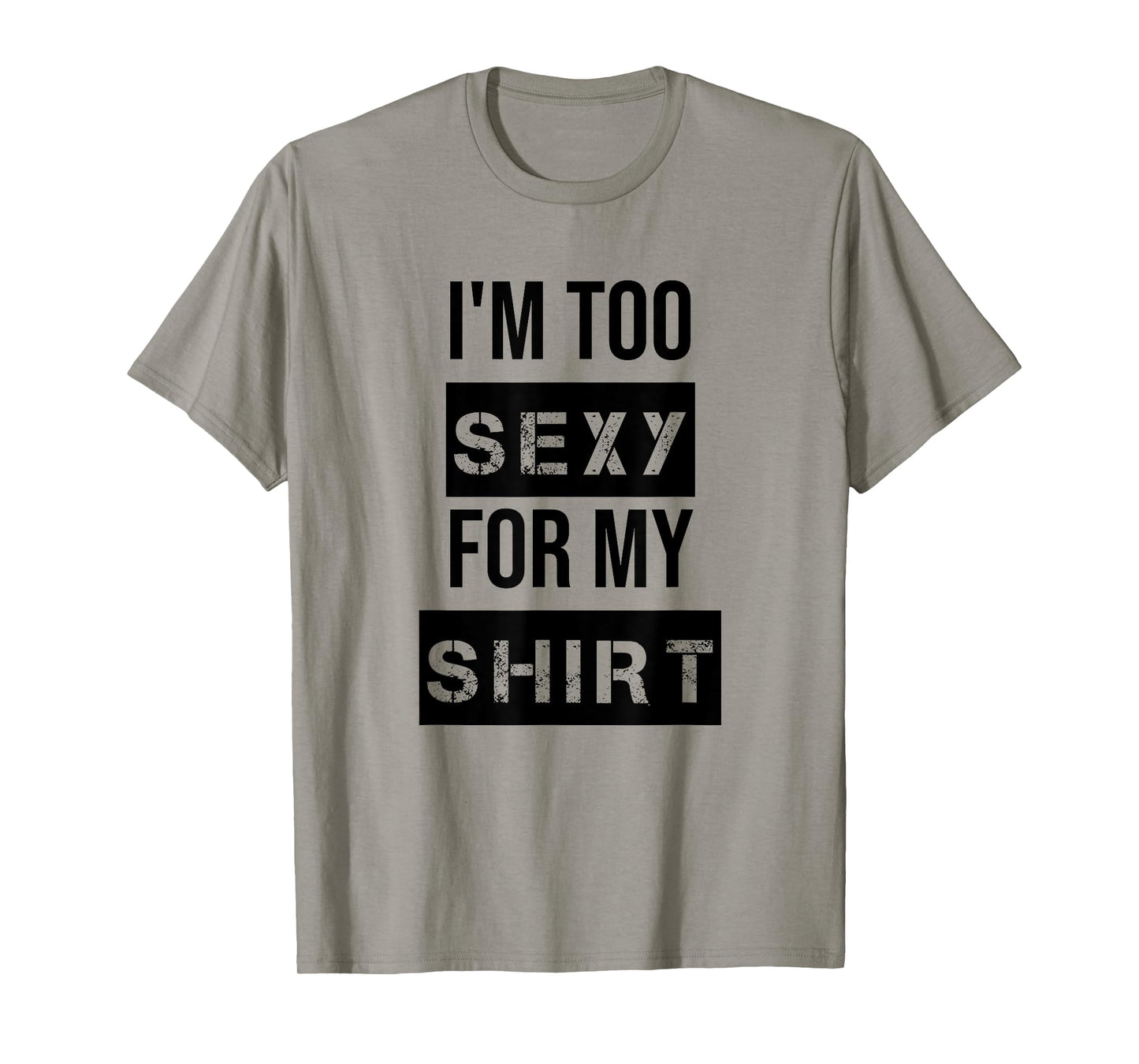 I'm Too Sexy for My Shirt T Shirt for Men,Women Gym Workout T-Shirt