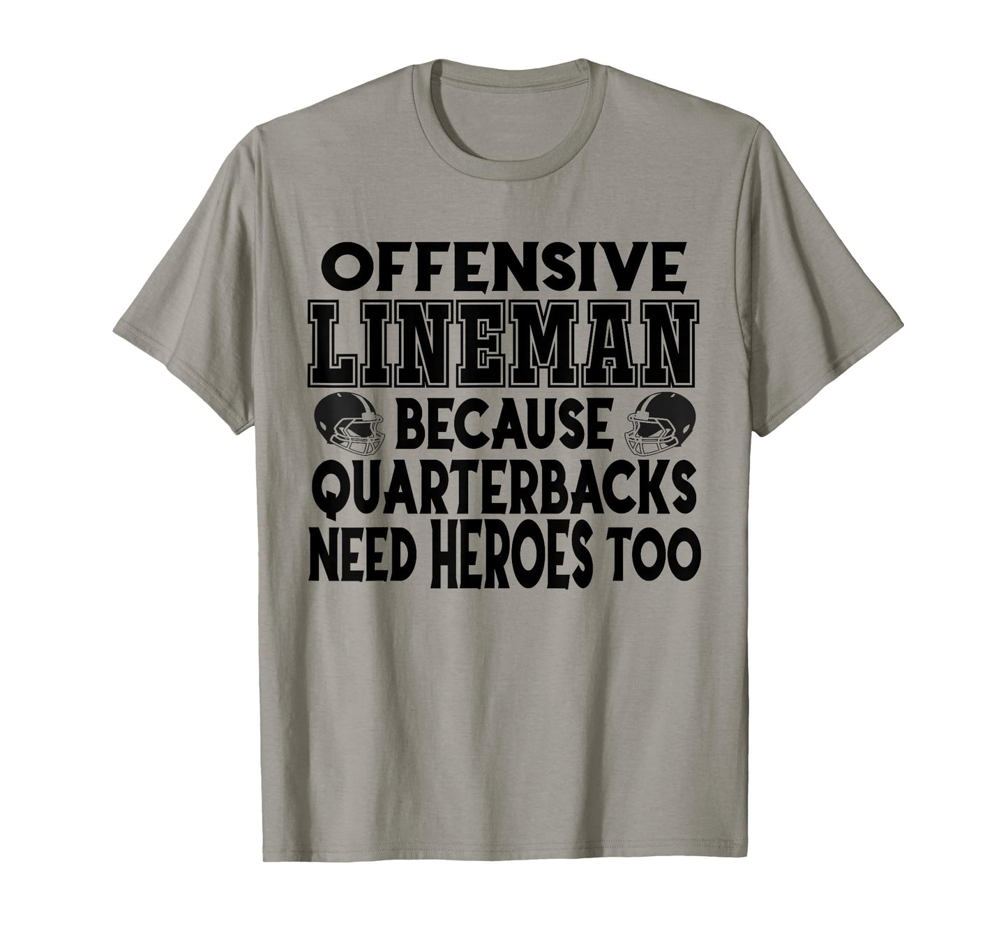 Lineman Because Quarterbacks Need Heroes Too - Offense Line T-Shirt