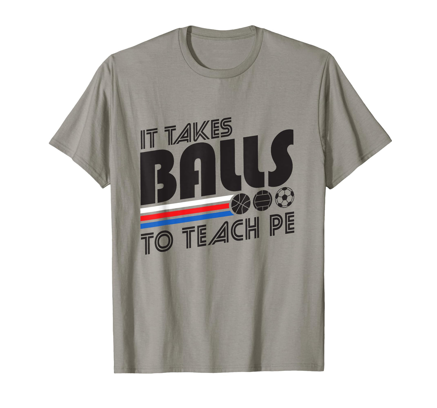 It Takes Balls To Teach PE Gym Teacher Men Women T-Shirt