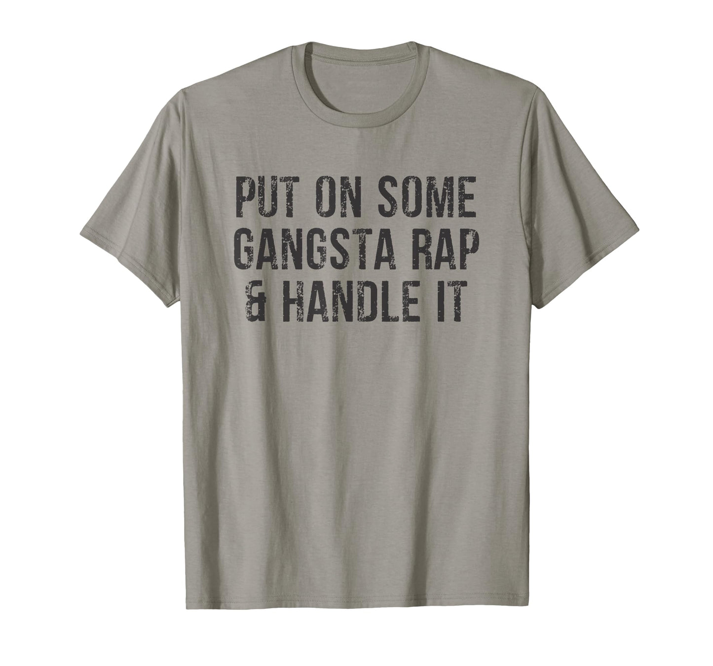 Put On Some Gangsta Rap & Handle It T-shirt T-Shirt