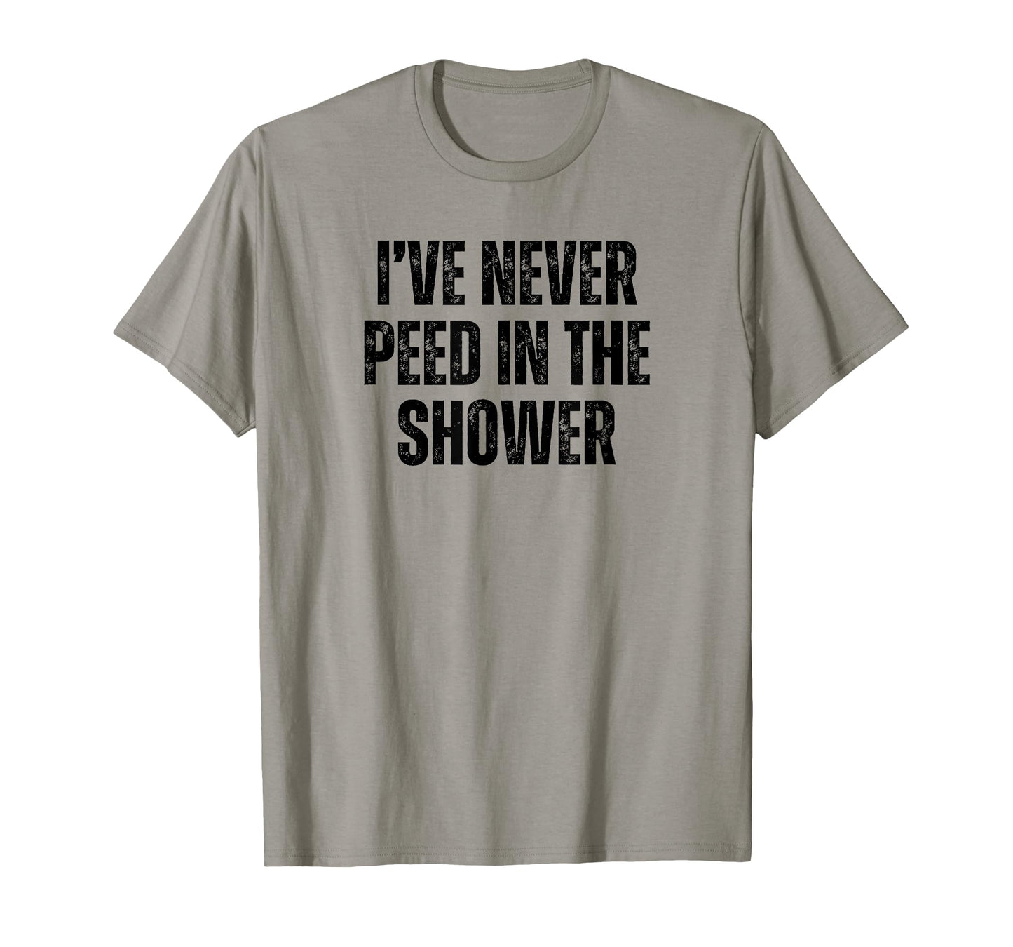 Funny I've Never Peed In The Shower Sarcastic White Lie T-Shirt