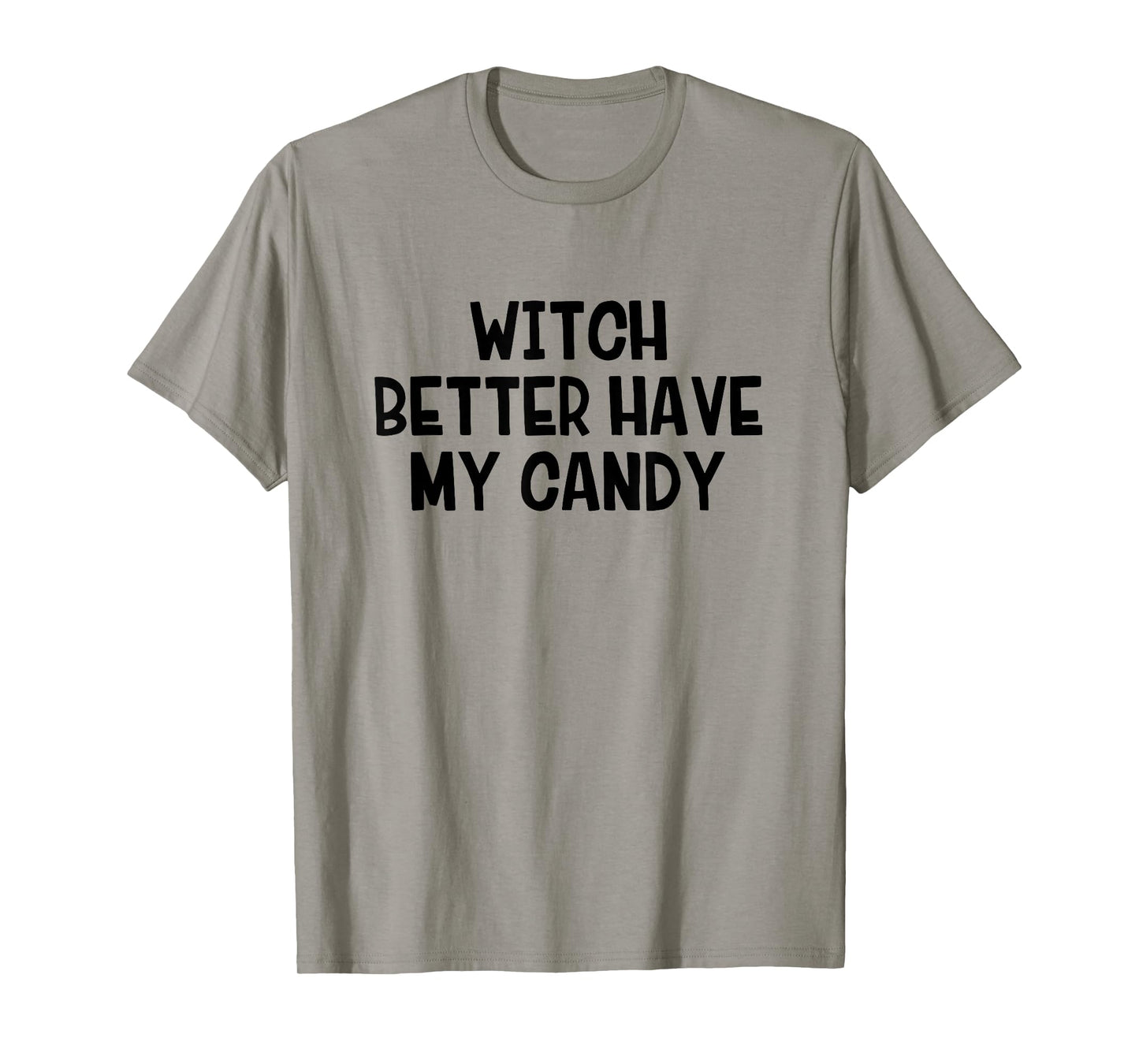 Witch Better Have My Candy T-Shirt
