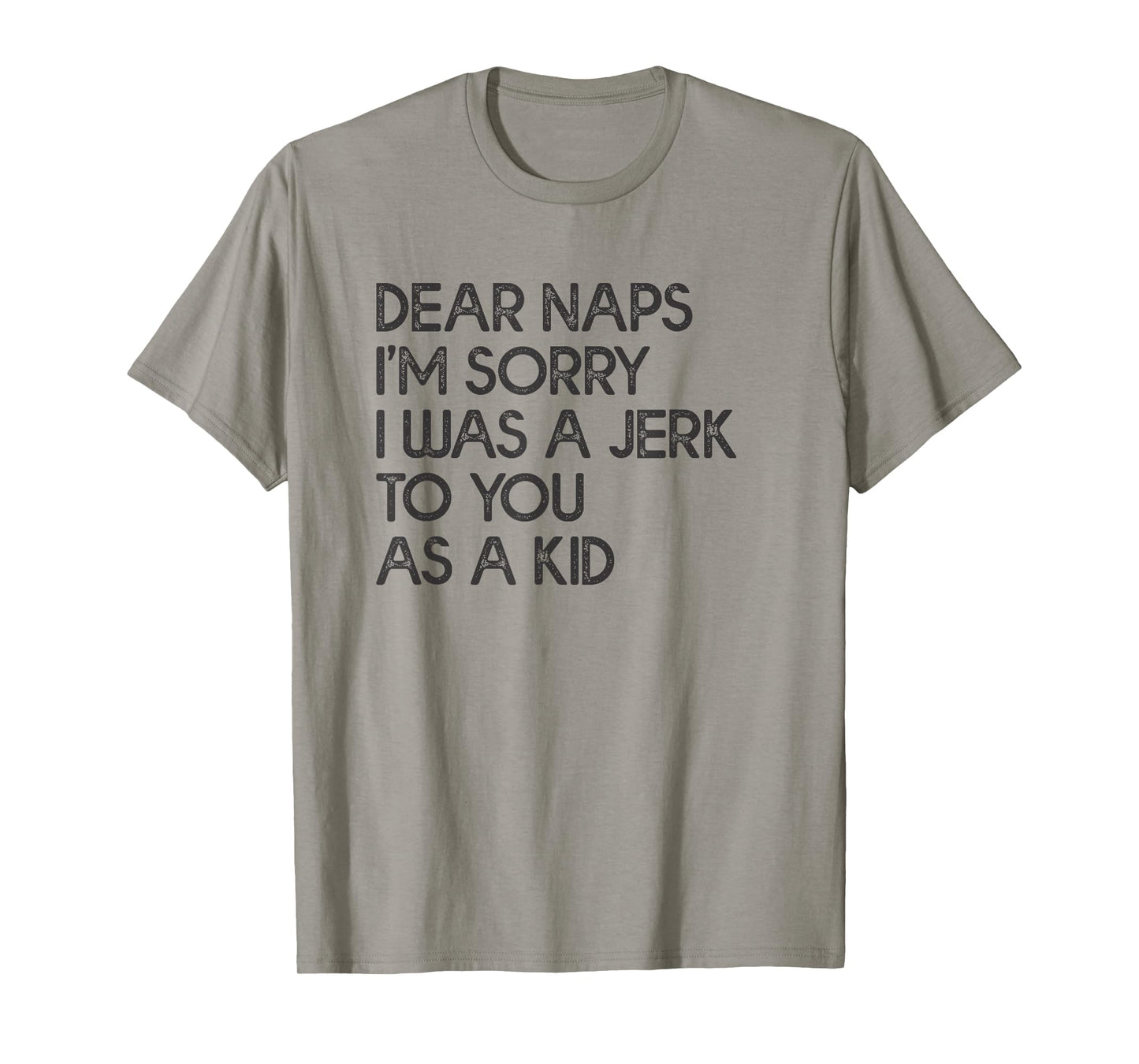 Dear Naps I'm Sorry I Was A Jerk To You As A Kid T-shirt T-Shirt