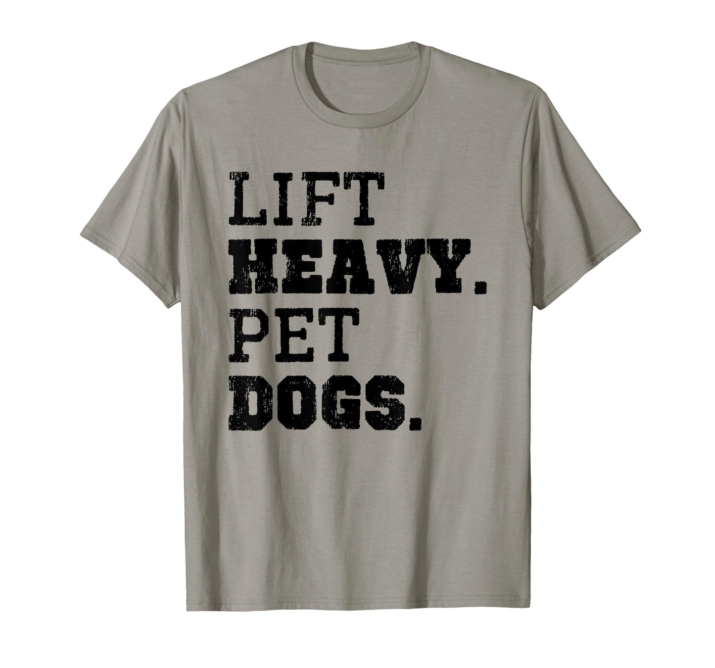 Lift Heavy Pet Dogs Funny Gym Workout Weight Lifting Gift T-Shirt