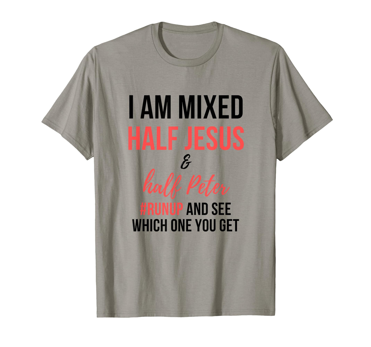 I am mixed half Jesus and half Peter #runup and see men gift T-Shirt
