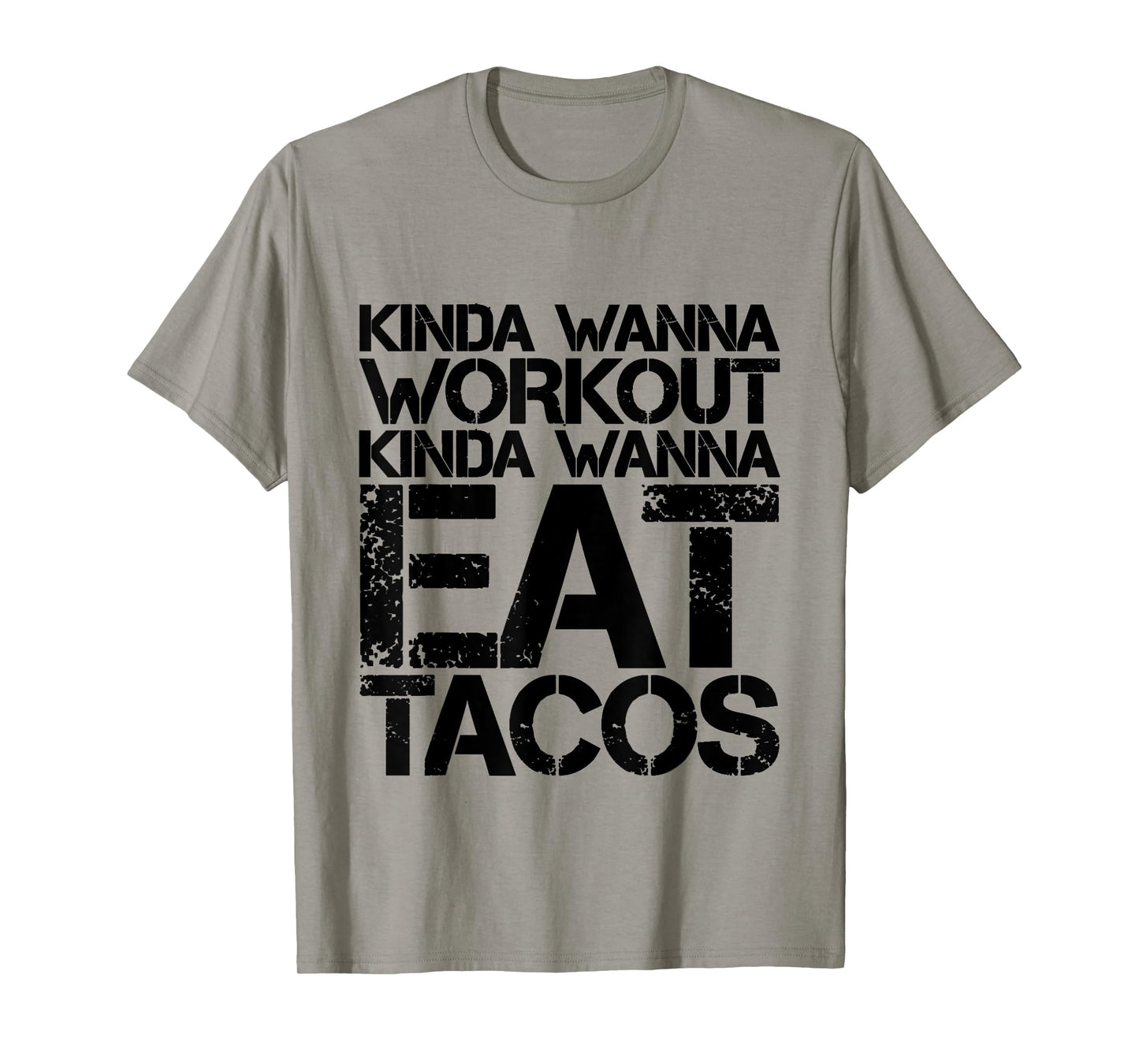 Kinda Wanna Workout Kinda Wanna Eat Tacos -. T-Shirt