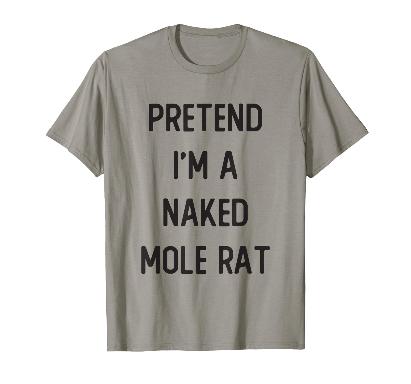 Pretend I'm A Naked Mole Rat Costume Party Funny Halloween T-Shirt