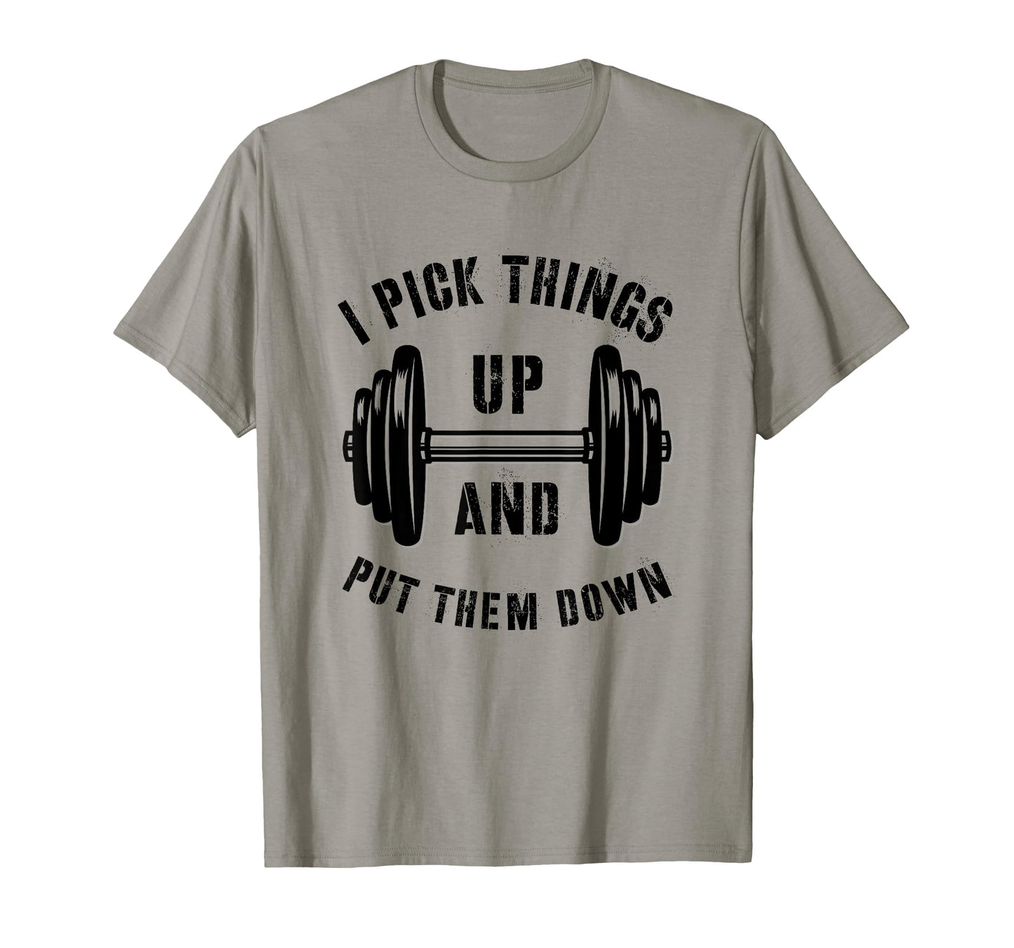 I Pick Things Up And Put Them Down Funny Weightlifting Gym T-Shirt