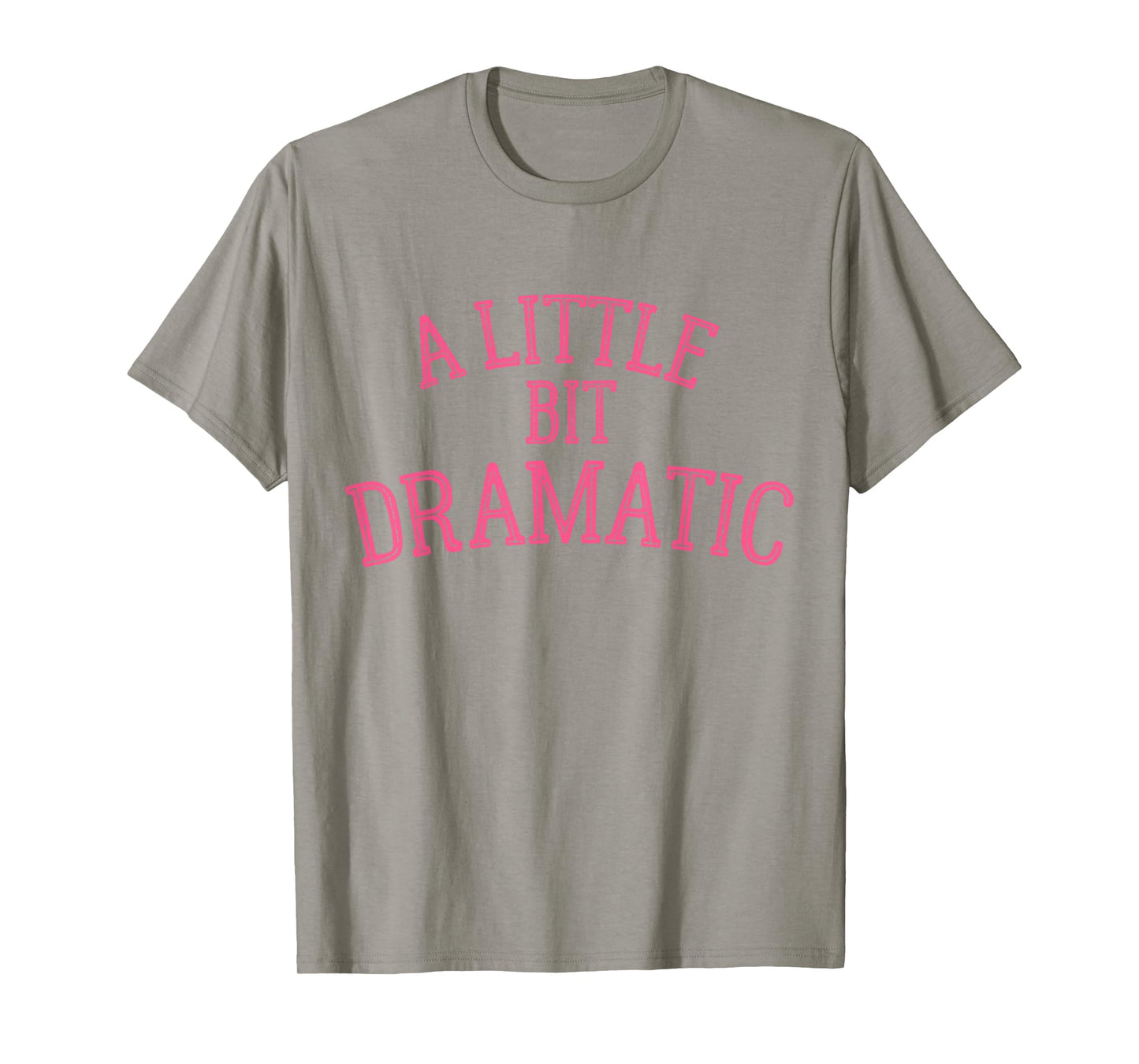 A Little Bit Dramatic T-Shirt