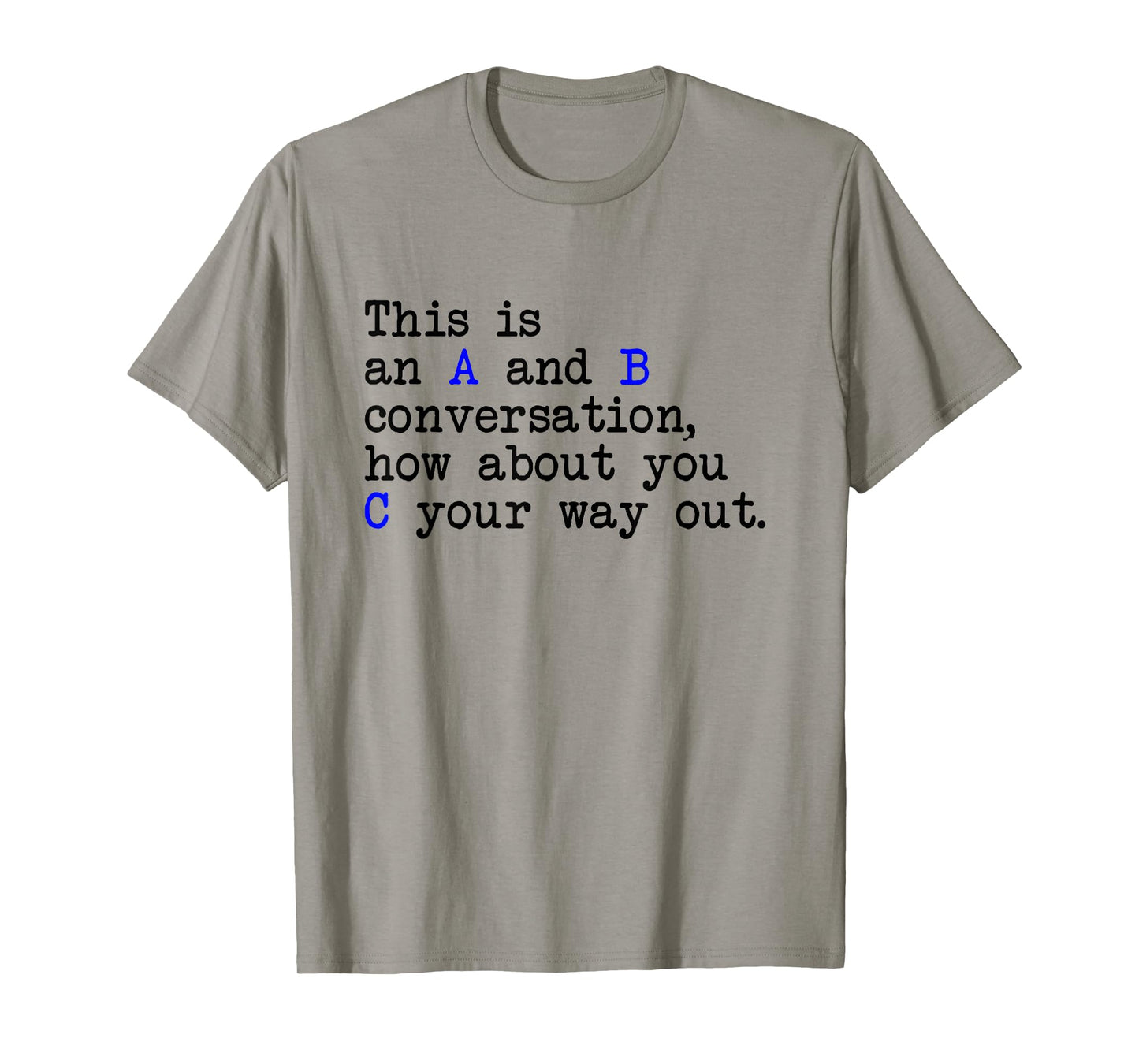An A and B Conversation, How About You C Your Way Out, Joke T-Shirt