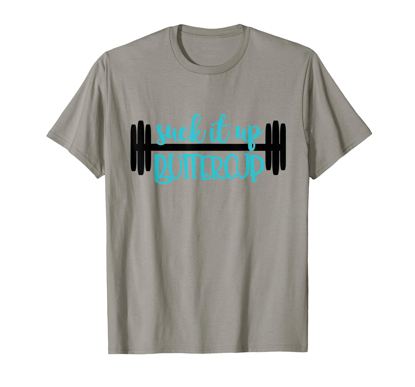 Suck It Up Buttercup Funny Fitness, Gym, Workout T-Shirt T-Shirt